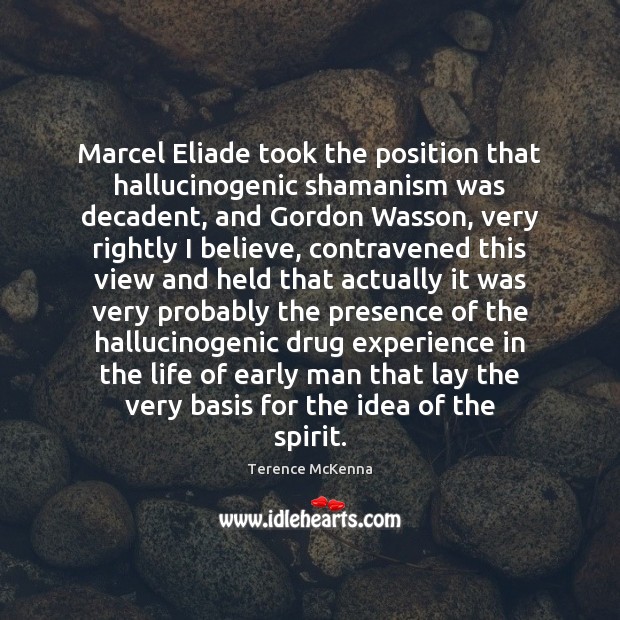Marcel Eliade took the position that hallucinogenic shamanism was decadent, and Gordon Image