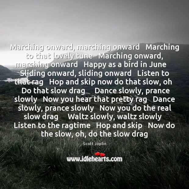 Marching onward, marching onward   Marching to that lovely tune   Marching onward, marching 