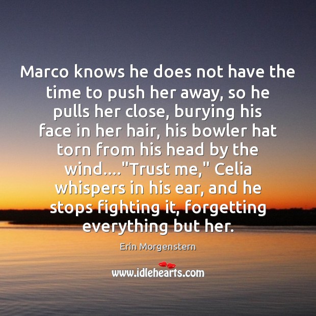 Marco knows he does not have the time to push her away, Image