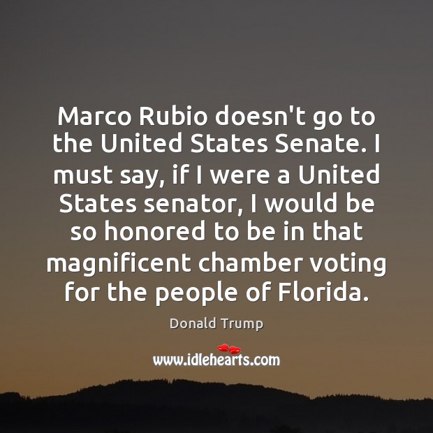 Marco Rubio doesn’t go to the United States Senate. I must say, Image