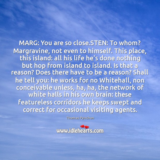 MARG: You are so close.STEN: To whom? Margravine, not even to Thomas Pynchon Picture Quote