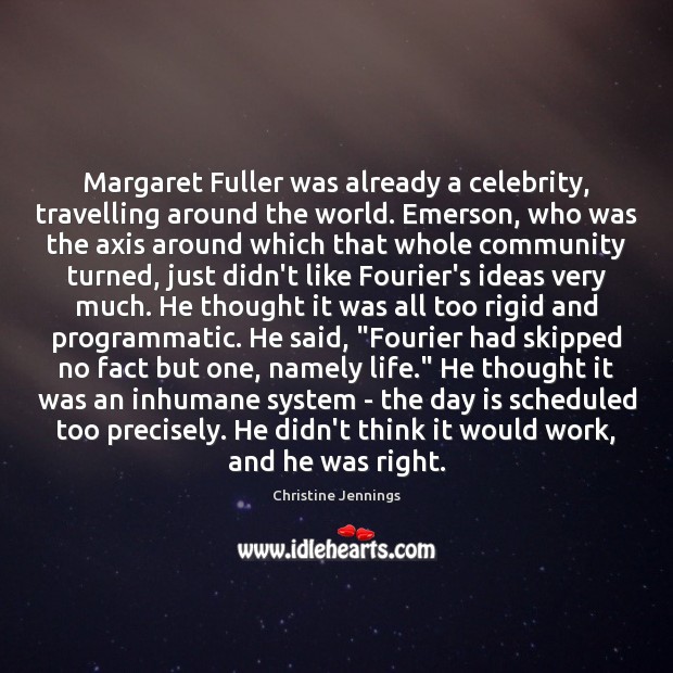 Margaret Fuller was already a celebrity, travelling around the world. Emerson, who 