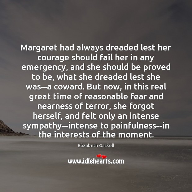 Margaret had always dreaded lest her courage should fail her in any Elizabeth Gaskell Picture Quote