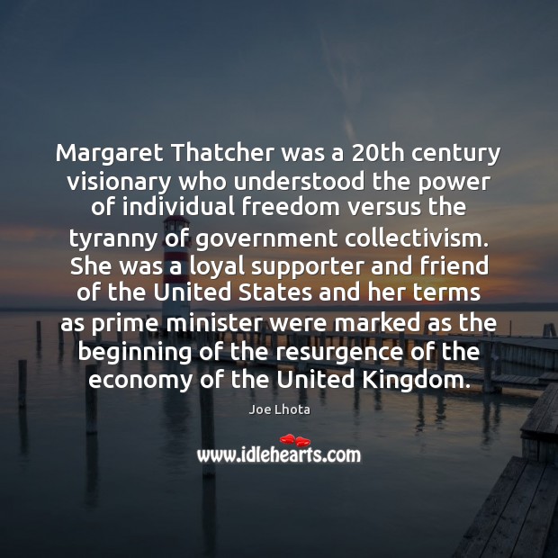 Margaret Thatcher was a 20th century visionary who understood the power of Joe Lhota Picture Quote