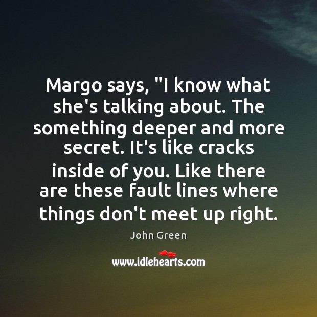 Margo says, “I know what she’s talking about. The something deeper and John Green Picture Quote