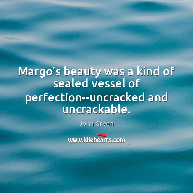 Margo’s beauty was a kind of sealed vessel of perfection–uncracked and uncrackable. Image