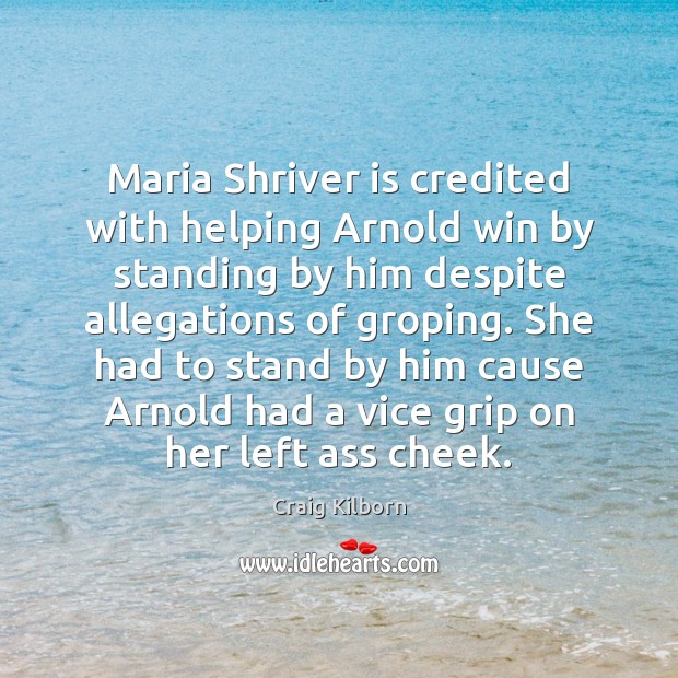 Maria Shriver is credited with helping Arnold win by standing by him Image