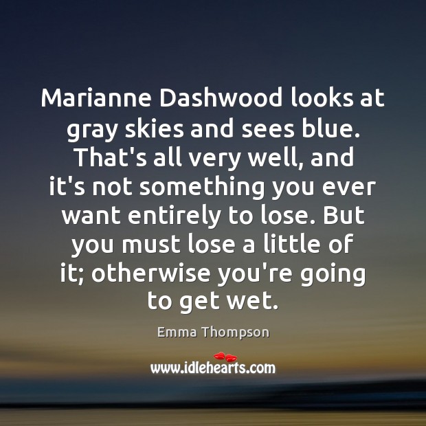 Marianne Dashwood looks at gray skies and sees blue. That’s all very 