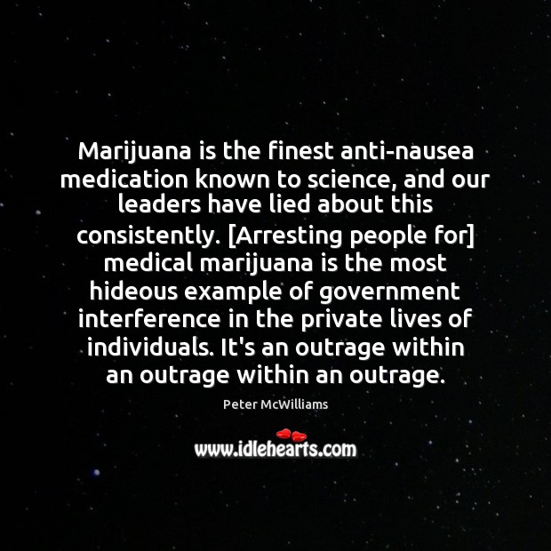 Marijuana is the finest anti-nausea medication known to science, and our leaders Peter McWilliams Picture Quote
