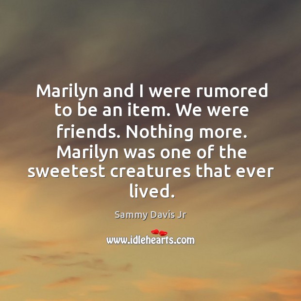 Marilyn was one of the sweetest creatures that ever lived. Image