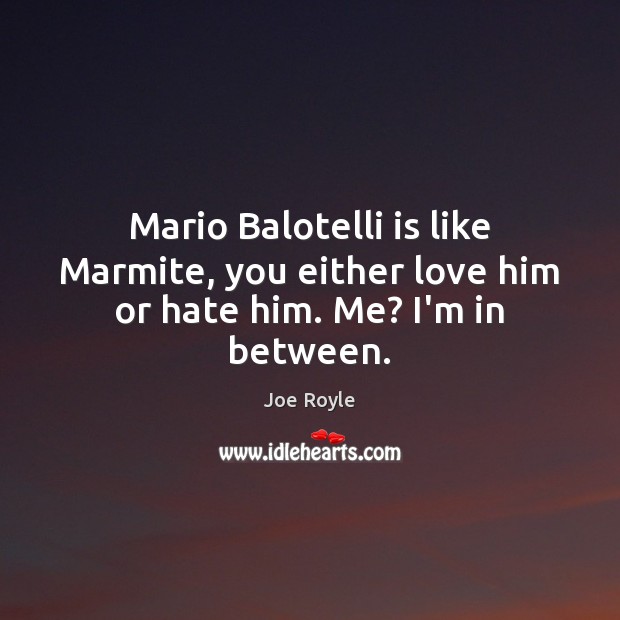 Mario Balotelli is like Marmite, you either love him or hate him. Me? I’m in between. Image