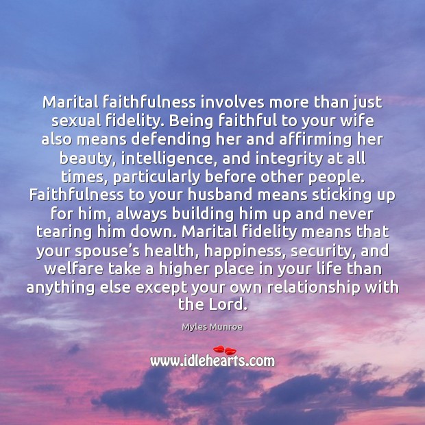 Marital faithfulness involves more than just sexual fidelity. Being faithful to your 