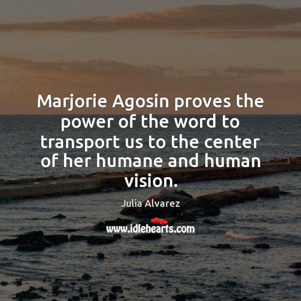 Marjorie Agosin proves the power of the word to transport us to Julia Alvarez Picture Quote