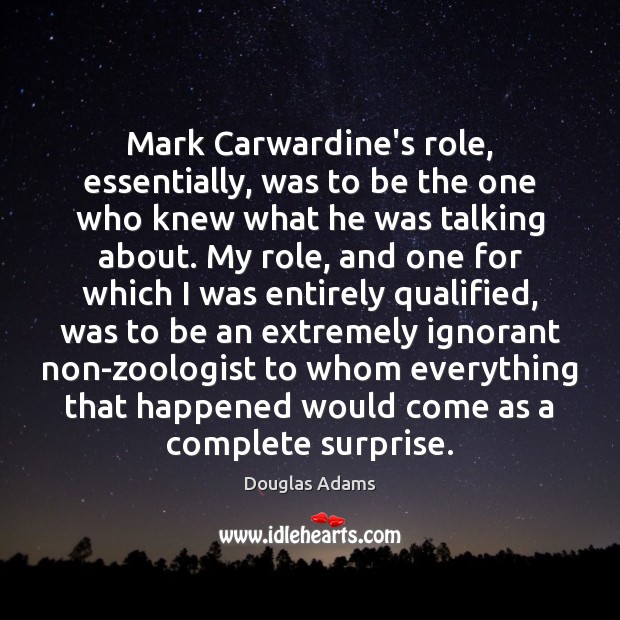 Mark Carwardine’s role, essentially, was to be the one who knew what Douglas Adams Picture Quote