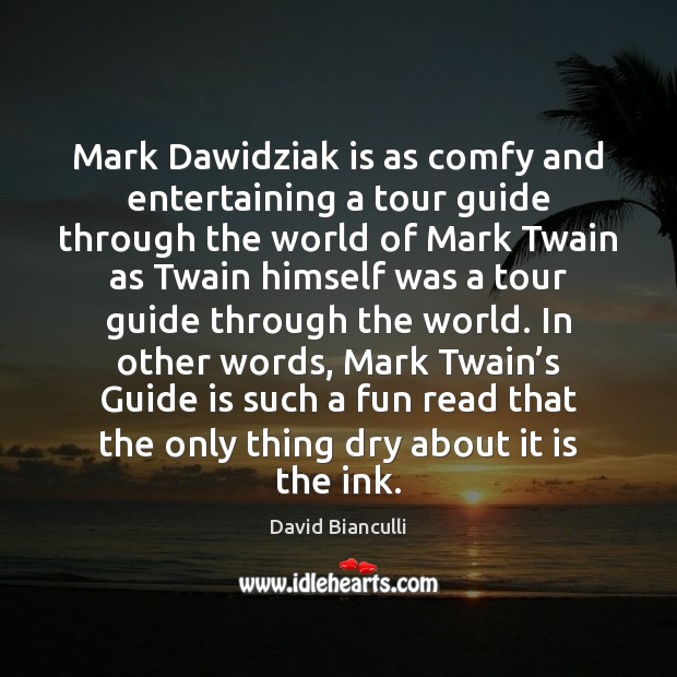 Mark Dawidziak is as comfy and entertaining a tour guide through the David Bianculli Picture Quote