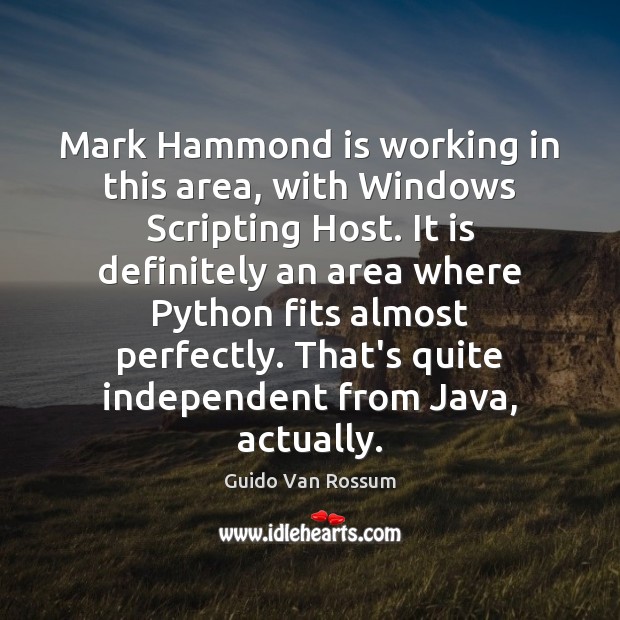 Mark Hammond is working in this area, with Windows Scripting Host. It Guido Van Rossum Picture Quote