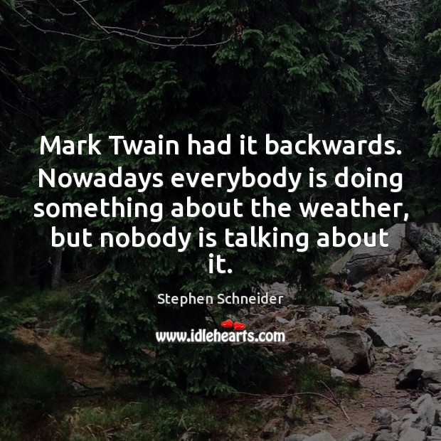 Mark Twain had it backwards. Nowadays everybody is doing something about the Image