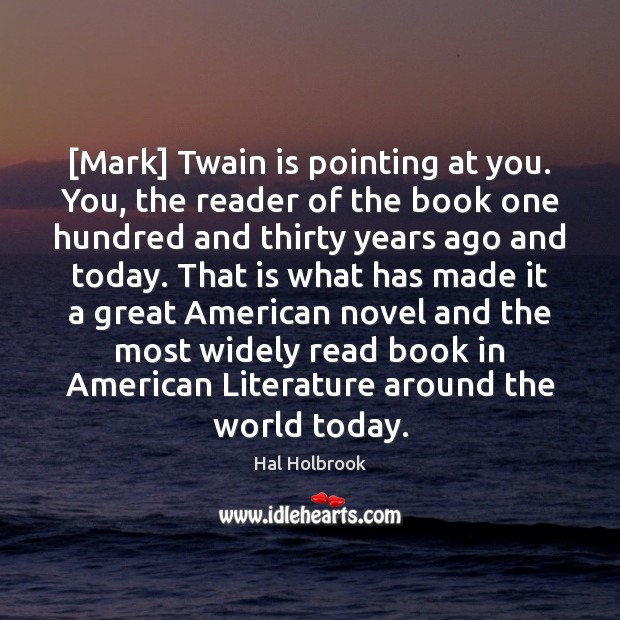 [Mark] Twain is pointing at you. You, the reader of the book Hal Holbrook Picture Quote