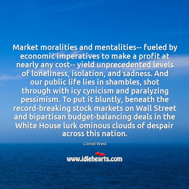 Market moralities and mentalities– fueled by economic imperatives to make a profit Image