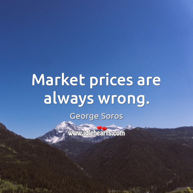 Market prices are always wrong. George Soros Picture Quote