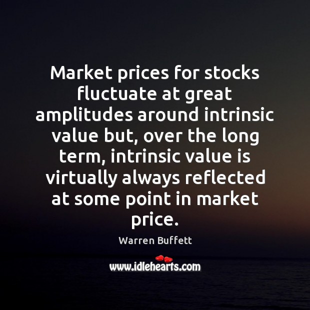 Market prices for stocks fluctuate at great amplitudes around intrinsic value but, Warren Buffett Picture Quote