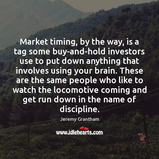 Market timing, by the way, is a tag some buy-and-hold investors use Image
