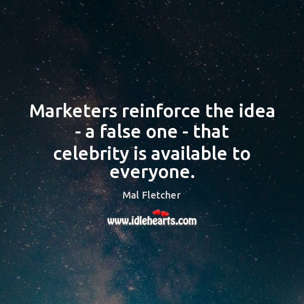 Marketers reinforce the idea – a false one – that celebrity is available to everyone. Image