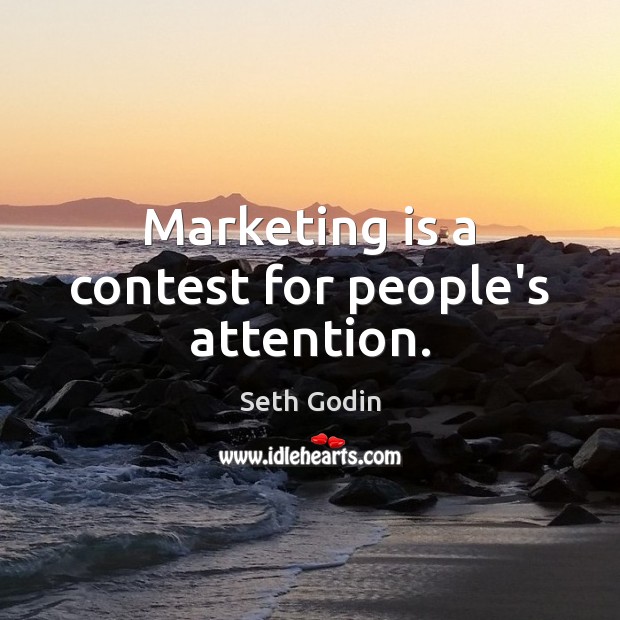 Marketing is a contest for people’s attention. Marketing Quotes Image