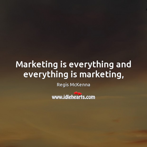 Marketing is everything and everything is marketing, Marketing Quotes Image