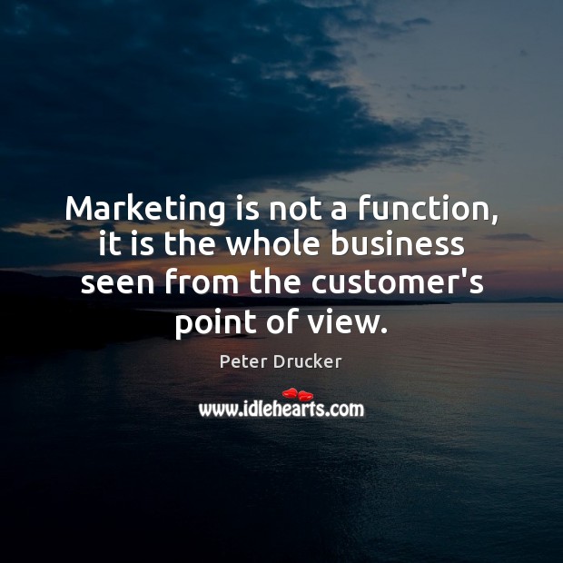 Marketing is not a function, it is the whole business seen from Peter Drucker Picture Quote