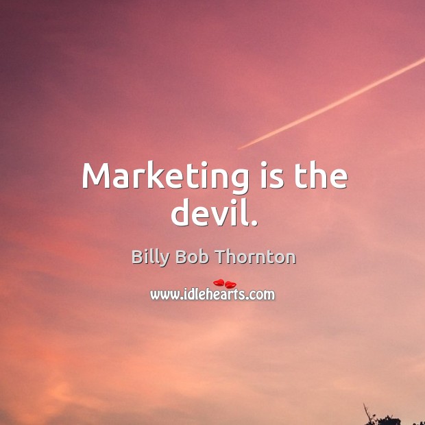 Marketing is the devil. Marketing Quotes Image