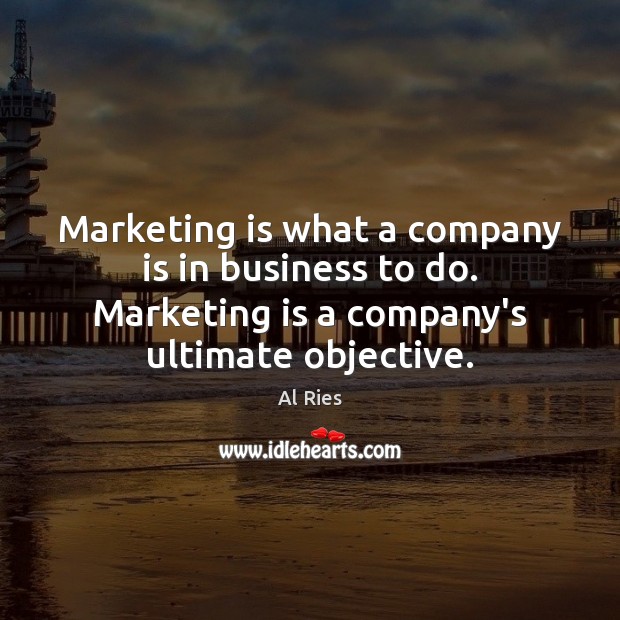 Marketing is what a company is in business to do. Marketing is Marketing Quotes Image