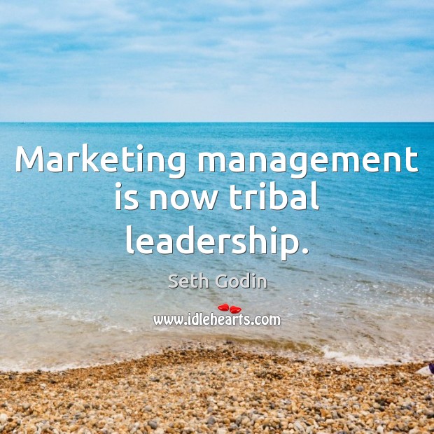 Marketing management is now tribal leadership. Management Quotes Image