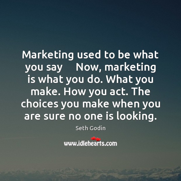 Marketing used to be what you say     Now, marketing is what you Marketing Quotes Image