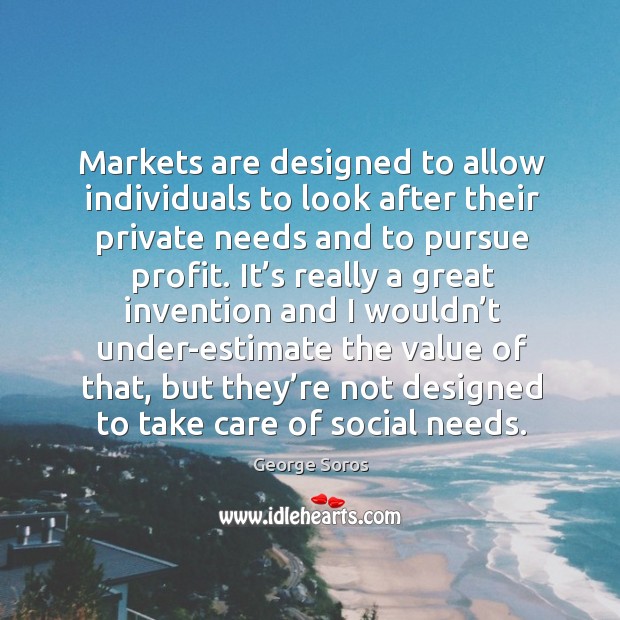 Markets are designed to allow individuals to look after their private needs and to pursue profit. Image