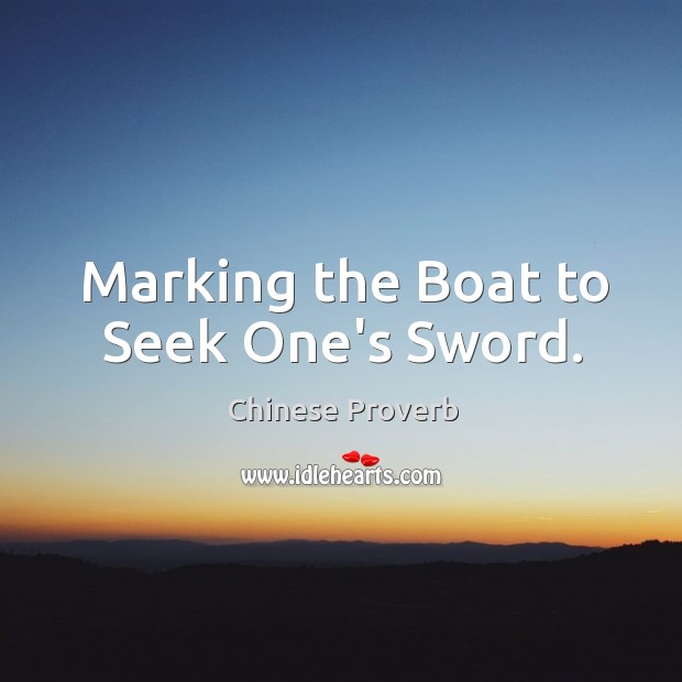 Marking the boat to seek one’s sword. Chinese Proverbs Image
