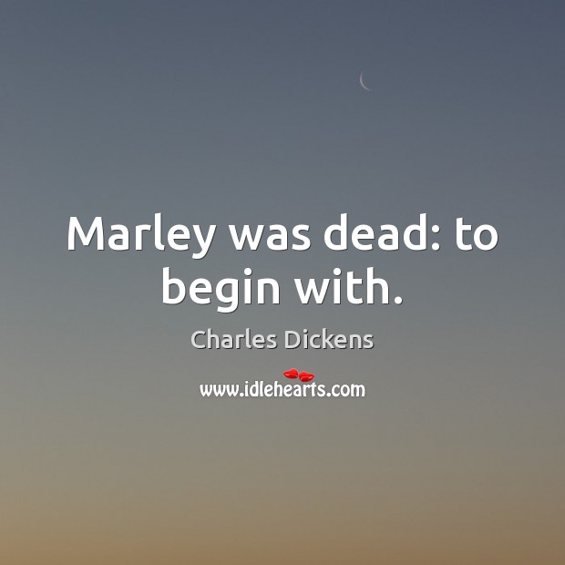 Marley was dead: to begin with. Charles Dickens Picture Quote