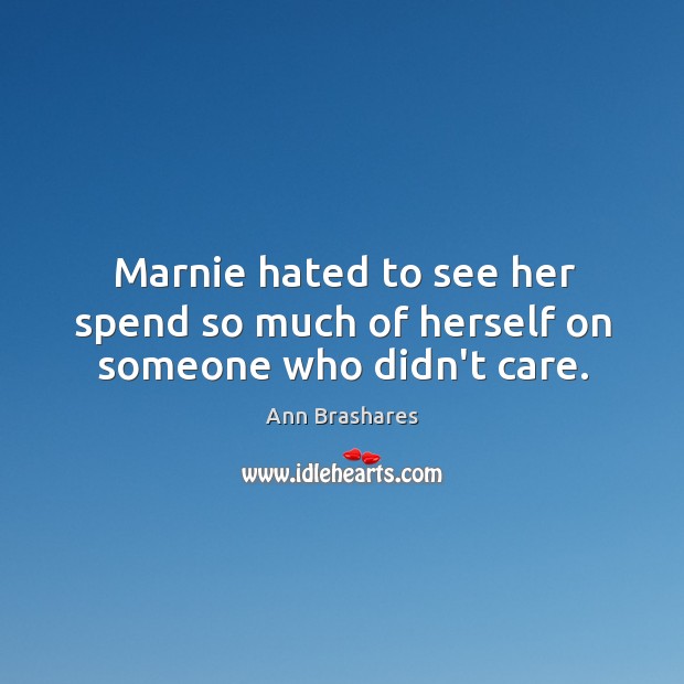 Marnie hated to see her spend so much of herself on someone who didn’t care. Image