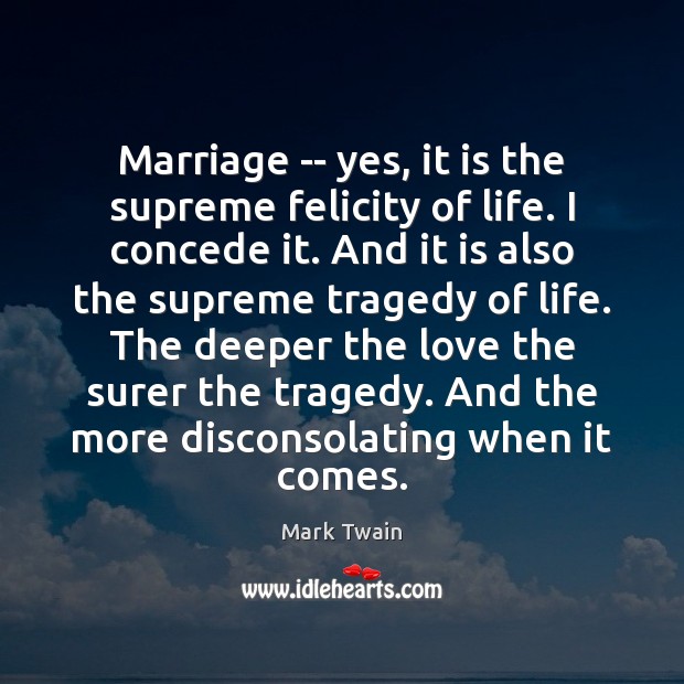 Marriage — yes, it is the supreme felicity of life. I concede Image
