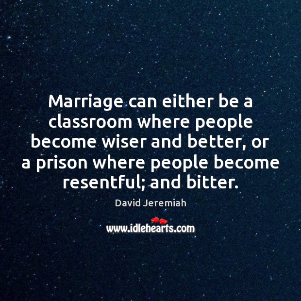 Marriage can either be a classroom where people become wiser and better, Image