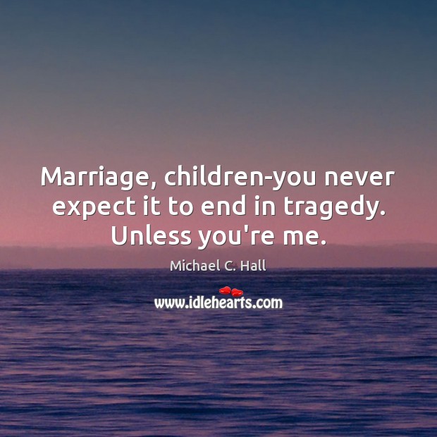 Marriage, children-you never expect it to end in tragedy. Unless you’re me. Image
