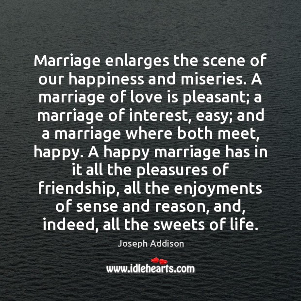 Marriage enlarges the scene of our happiness and miseries. A marriage of Image