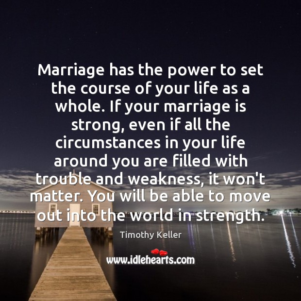 Marriage has the power to set the course of your life as Marriage Quotes Image