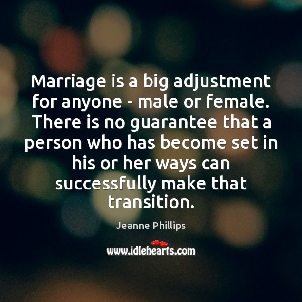 Marriage is a big adjustment for anyone – male or female. There Jeanne Phillips Picture Quote