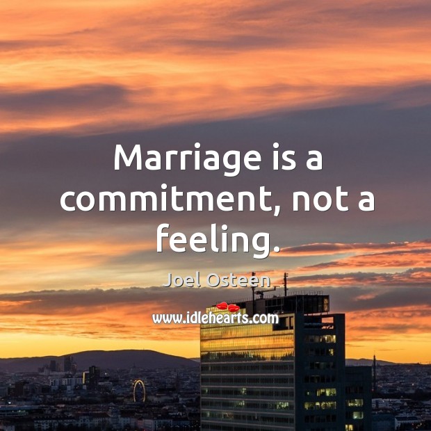 Marriage is a commitment, not a feeling. Joel Osteen Picture Quote