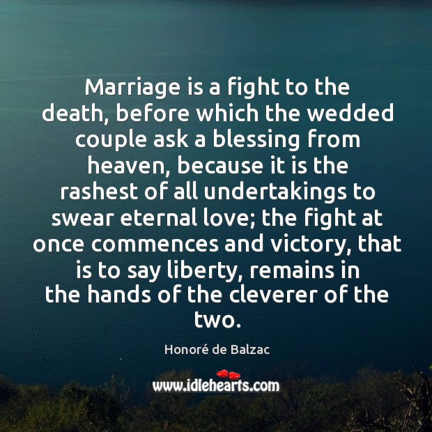 Marriage is a fight to the death, before which the wedded couple Marriage Quotes Image