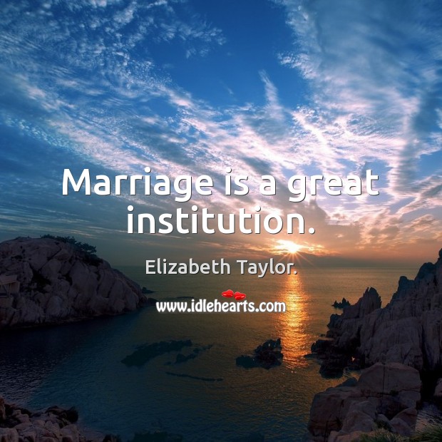 Marriage is a great institution. Marriage Quotes Image