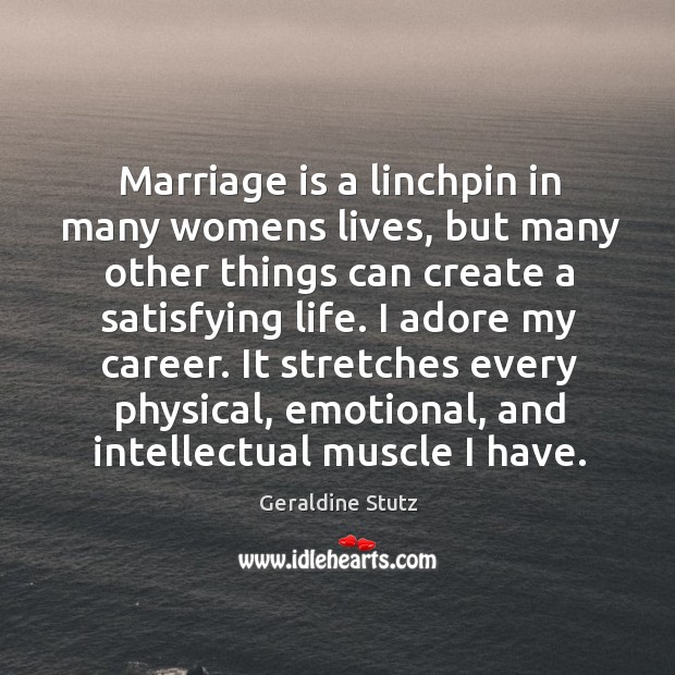 Marriage is a linchpin in many womens lives, but many other things Geraldine Stutz Picture Quote