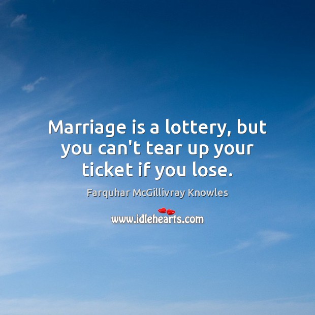 Marriage is a lottery, but you can’t tear up your ticket if you lose. Marriage Quotes Image