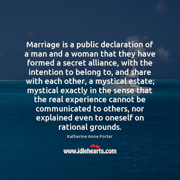Marriage is a public declaration of a man and a woman that Katherine Anne Porter Picture Quote